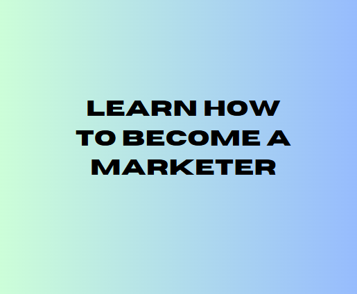 Learn How Become A Marketer